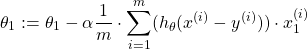 \begin{equation*}  \theta_{1} := \theta_{1} - \alpha\frac{1}{m} \cdot \sum_{i=1}^{m}(h_{\theta}(x^{(i)}-y^{(i)})) \cdot x_{1}^{(i)} \end{equation*}