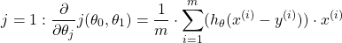 \begin{equation*}  j = 1 : \frac{\partial}{\partial\theta_{j}}j(\theta_{0},\theta_{1})  = \frac{1}{m} \cdot \sum_{i=1}^{m}(h_{\theta}(x^{(i)}-y^{(i)})) \cdot x^{(i)} \end{equation*}