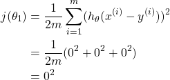 \begin{equation*}  \begin{split} j(\theta_{1})  & = \frac{1}{2m}\sum_{i=1}^{m}(h_{\theta}(x^{(i)}-y^{(i)}))^{2} \\  & = \frac{1}{2m}(0^2+0^2+0^2) \\  & = 0^2 \end{split} \end{equation*}