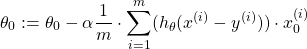 \begin{equation*}  \theta_{0} := \theta_{0} - \alpha\frac{1}{m} \cdot \sum_{i=1}^{m}(h_{\theta}(x^{(i)}-y^{(i)})) \cdot x_{0}^{(i)} \end{equation*}